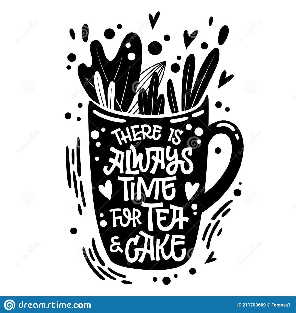 There Is Always Time For Tea And Cake - Cute Hand Drawn Tea Themed  Lettering Phrase. Stock Vector - Illustration Of Love, Quote: 211700609